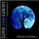 Love The Ghost - Welcome To The Moon...